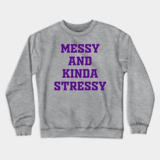 Messy Kinda Stressy Crewneck Sweatshirt